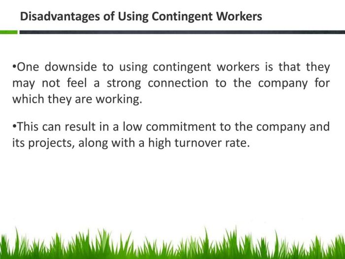 A disadvantage of using contingent workers is that they